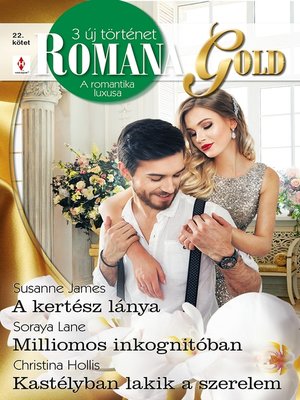 cover image of Romana Gold 22.--A kertész lánya; Milliomos inkognitóban; Kastélyban lakik a szerelem